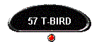 57 T-BIRD