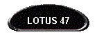 LOTUS 47