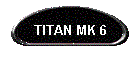 TITAN MK 6