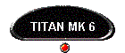 TITAN MK 6